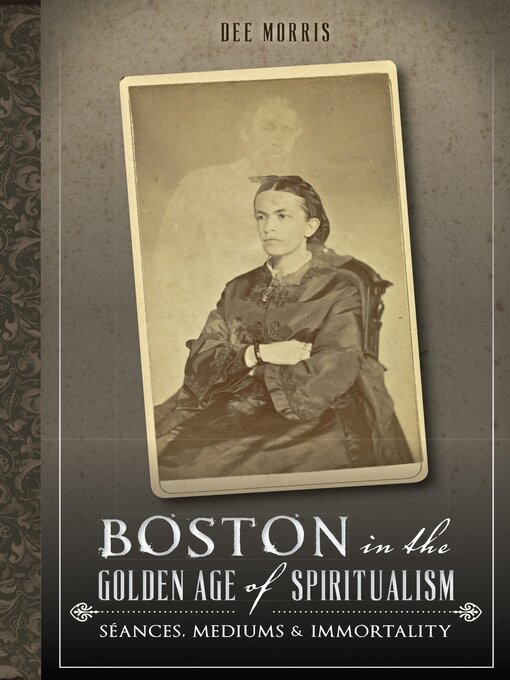 Title details for Boston in the Golden Age of Spiritualism by Dee Morris - Available